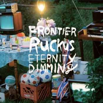 Frontier Ruckus - Eternity Of Dimming (2013)