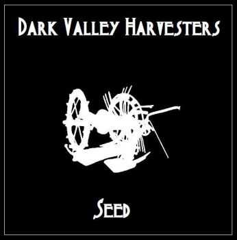 Dark Valley Harvesters - Seed (2013) Dark Valley Harvesters - Seed (2013)