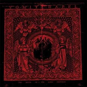 Vomitchapel - The House Of The Lord Despoiled (2012) Vomitchapel - The House Of The Lord Despoiled (2012)
