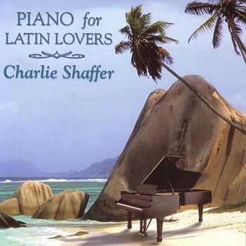 Charlie Shaffer - Piano for Latin Lovers (1998)