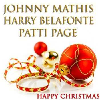 Johnny Mathis, Harry Belafonte, Patti Page - Happy Christmas (45 Original Christmas Songs - Remastered) (2012)