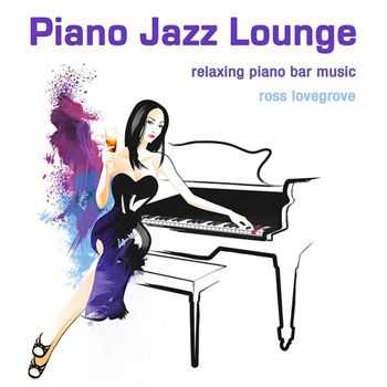 Ross Lovegrove - Piano Jazz Lounge (2013)