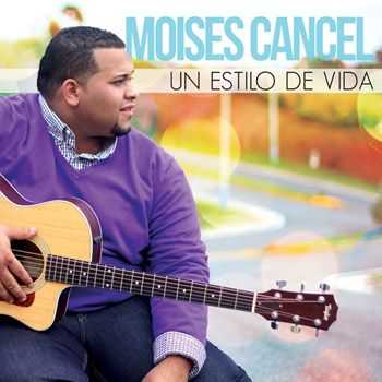 Moises Cancel - Un Estilo De Vida (2013)