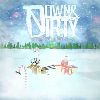 Down & Dirty - All I Want For Christmas Is You (Single) (2012)