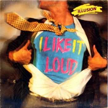  Illusion -  I Like It Loud (1986)