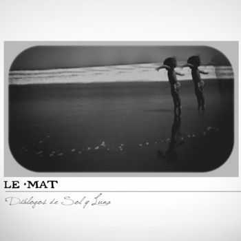 Le·Mat - Diálogos de Sol y Luna (2013) Le·Mat - Diálogos de Sol y Luna (2013)