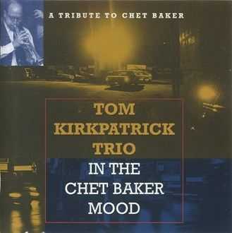 Tom Kirkpatrick Trio - In the Chet Baker Mood (1999)