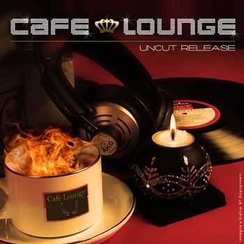 VA - Cafe Lounge (Uncut Release) (2012)