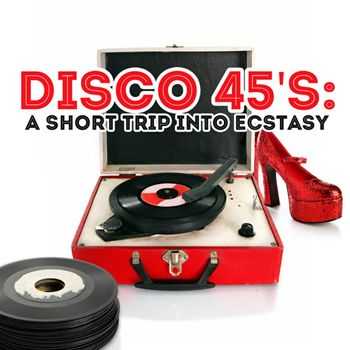 VA - Disco 45's - A Short Trip Into Ecstasy (2012)
