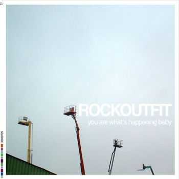 Rockoutfit - You Are What's Happening Baby (2003)