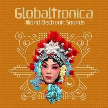 VA - Globaltronica: World Electronic Sounds (2012) VA - Globaltronica: World Electronic Sounds (2012)