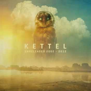 Kettel - Unreleased 2002-2012 (2013)