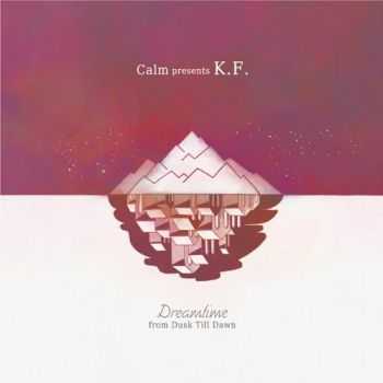 Calm presents K.F. - Dreamtime From Dusk Till Dawn (2012) Calm presents K.F. - Dreamtime From Dusk Till Dawn (2012)