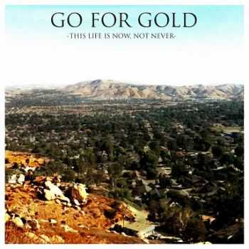 Go For Gold - This Life Is Now, Not Never [EP] (2012)
