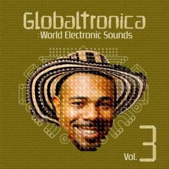 VA - Globaltronica: World Electronic Sounds Vol. 3 (2012) VA - Globaltronica: World Electronic Sounds Vol. 3 (2012)