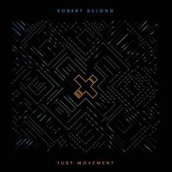 Robert DeLong - Just Movement (2013)