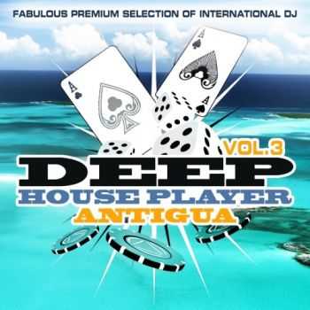 VA - Deep House Player Antigua Vol 3 (Fabulous Premium Selection Of International DJ)(2012)