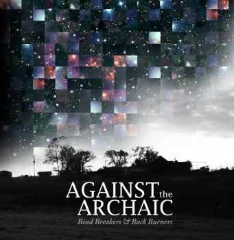 Against The Archaic - Bind Breakers And Back Burners (2011) Against The Archaic - Bind Breakers And Back Burners (2011)