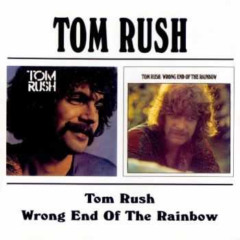 Tom Rush - Tom Rush `70 / Wrong End Of The Rainbow `70