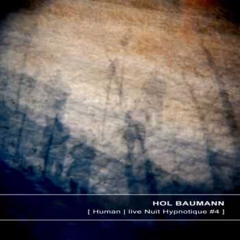 Hol Baumann - [Human | live Nuit Hypnotique #4] (2013)