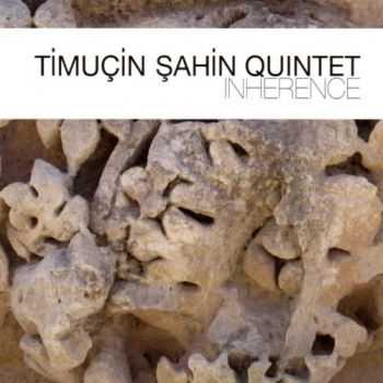 Timucin Sahin Quintet - Inherence (2013)