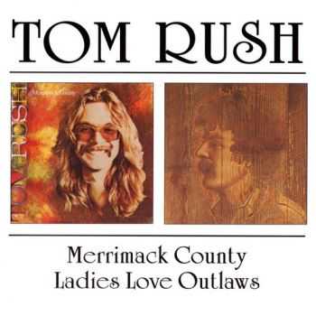 Tom Rush - Merrimack County `72 / Ladies Love Outlaws `74