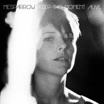 Mesparrow - Keep this Moment Alive (2013)