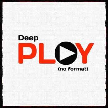 Deep Play. No Format (2013)