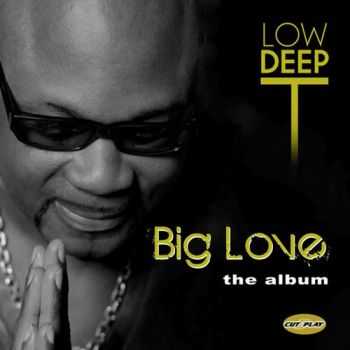 Low Deep T - Big Love the Album (2012) Low Deep T - Big Love the Album (2012)