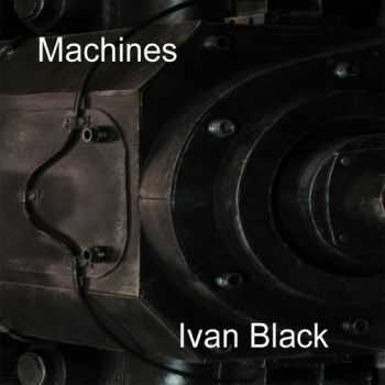 Ivan Black - Machines (2013) Ivan Black - Machines (2013)
