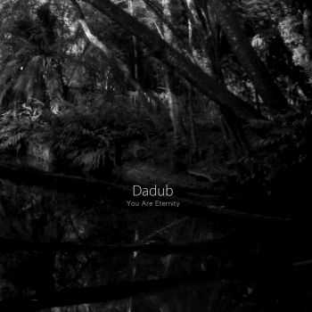 Dadub - You Are Eternity (2013)