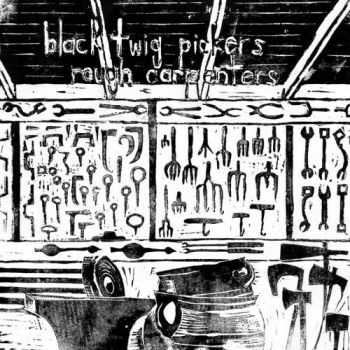 The Black Twig Pickers - Rough Caprenters (2013)