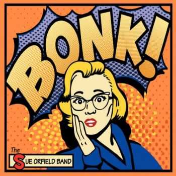 The Sue Orfield Band - Bonk! (2013) The Sue Orfield Band - Bonk! (2013)