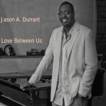 Jason A. Durrant - Love Between Us (2013)