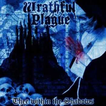 Wrathful Plague - Thee Within The Shadows (2013)