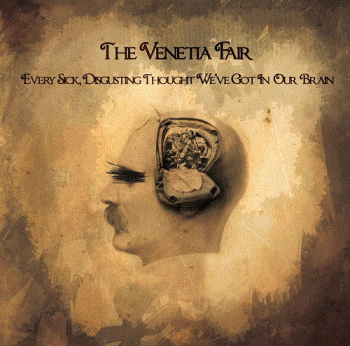 The Venetia Fair - Every Sick, Disgusting Thought We’ve Got In Our Brain (2013) The Venetia Fair - Every Sick, Disgusting Thought We’ve Got In Our Brain (2013)