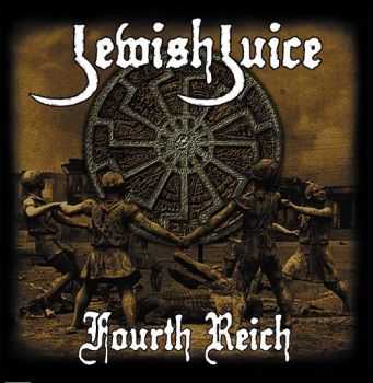 Jewish Juice - Fourt Reich (2012) Jewish Juice - Fourt Reich (2012)