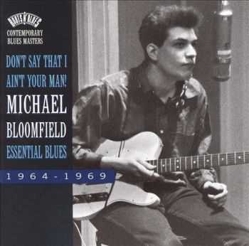 Michael Bloomfield - Dont Say That I Aint Your Man Essential Blues 1964-1969