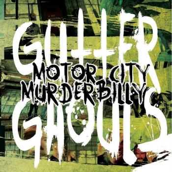 Gutter Ghouls   Motor City Murderbilly (2013)