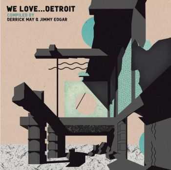 VA - We Love... Detroit (Compiled by Derrick May & Jimmy Edgar) (2013) VA - We Love... Detroit (Compiled by Derrick May & Jimmy Edgar) (2013)