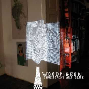 Woodpigeon - Thumbtacks and Glue (2013) Lossless