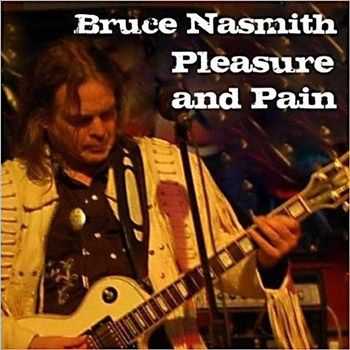 Bruce Nasmith - Pleasure And Pain (2012) Bruce Nasmith - Pleasure And Pain (2012)