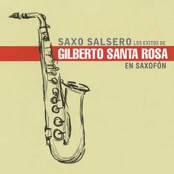 Saxo Salsero - Los Exitos De Gilberto Santa Rosa (2013)