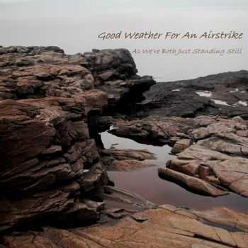 Good Weather For An Airstrike - As We're Both Just Standing Still (EP) (2009) Good Weather For An Airstrike - As We're Both Just Standing Still (EP) (2009)