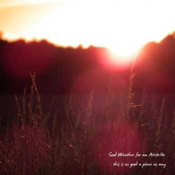 Good Weather For An Airstrike - This Is As Good A Place As Any (EP) (2012) Good Weather For An Airstrike - This Is As Good A Place As Any (EP) (2012)