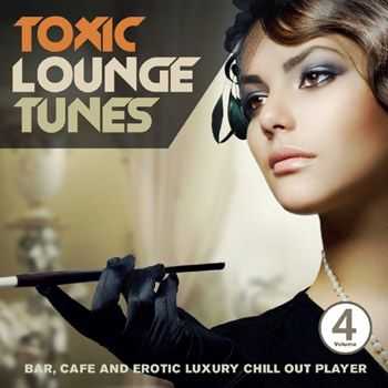 VA - Toxic Lounge Tunes, Vol. 4 (Bar, Cafe and Erotic Luxury Chill Out Player) (2013)