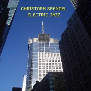 Christoph Spendel - Electric Jazz (2013)