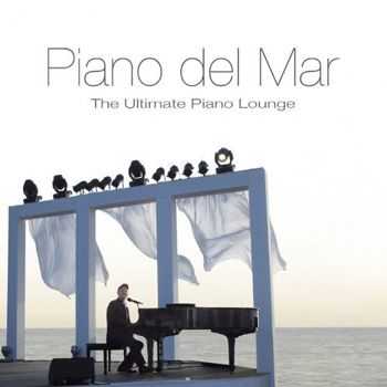 Piano del Mar - The Ultimate Piano Lounge - Cafe, Bar, Cocktail & Dining Music (2013)