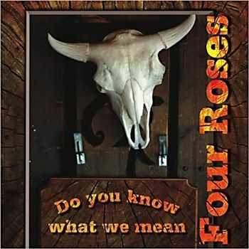 Four Roses - Do You Know What We Mean (2013) Four Roses - Do You Know What We Mean (2013)