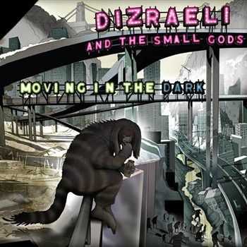 Dizraeli and the Small Gods - Moving in the Dark (2013)